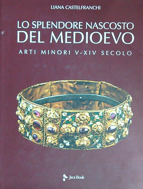 Lo splendore nascosto del Medioevo. Arti minori