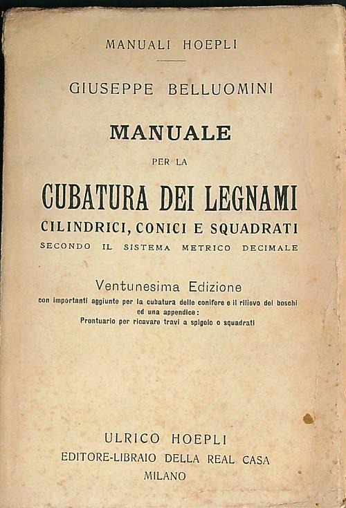 Manuale per la cubatura dei legnami cilindrici, conici e squadrati