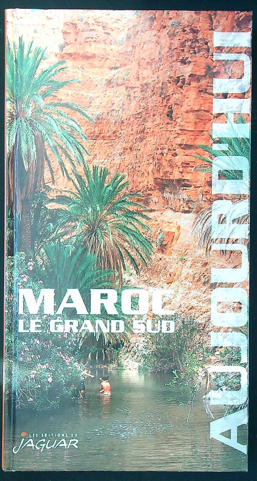 Maroc, le grand sud aujourd'hui