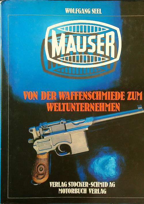Mauser. Von der Waffenschmiede zum Weltunternehmen
