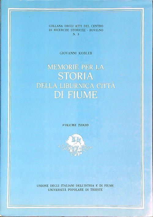 Memorie per la storia della Liburnica citta' di Fiume. Vol …