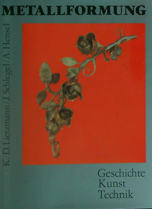 Metallformung. Geschichte Kunst Technik