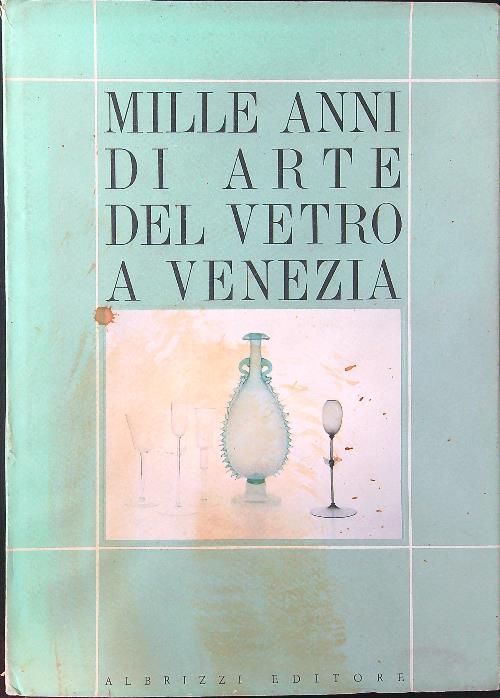 Mille anni di arte del vetro a Venezia