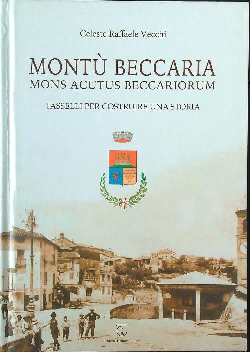 Montu' Beccaria. Mons Acutus Beccariorum. Tasselli per costruire una storia