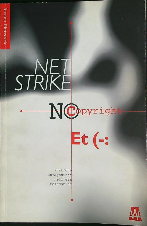 Net strike, no copyright, ET. Pratiche antagoniste nell'era telematica
