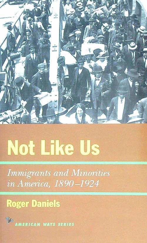 Not Like Us: Immigrants and Minorities in America, 1890–1924