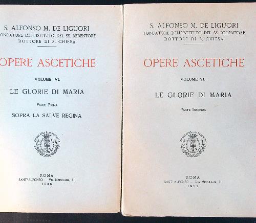 Opere ascetiche vol. VI parte prima-VII parte seconda. le glorie …