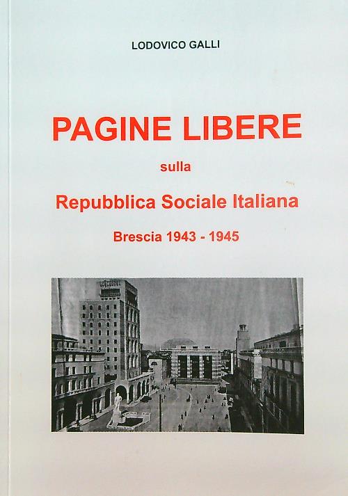 Pagine libere sulla Repubblica Sociale Italiana. Brescia 1943-1945