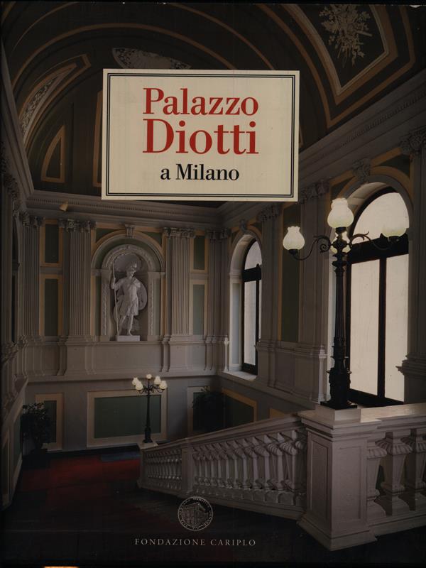 Palazzo Diotti a Milano 2 voll.
