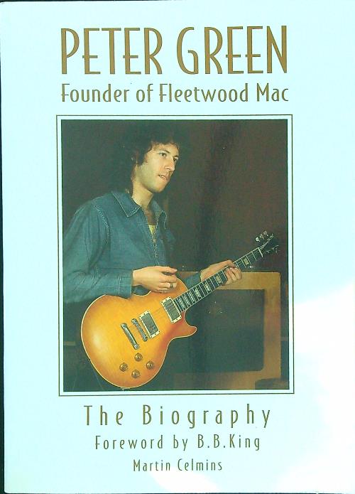 Peter Green Founder of Fleetwood Mac. The Biography