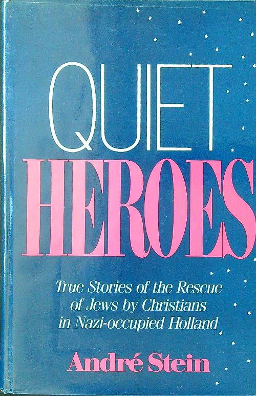 Quiet Heroes: True Stories of the Rescue of the Jews …