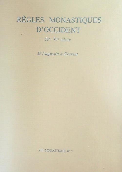 Regles monastiques d'Occident: IVe-VIe siecle, d'Augustin a' Ferreol