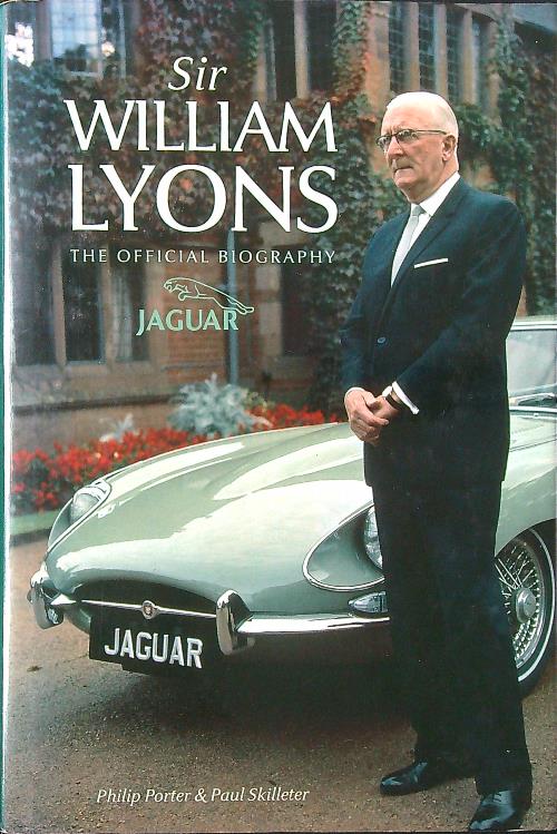 Sir William Lyons: The Official Biography