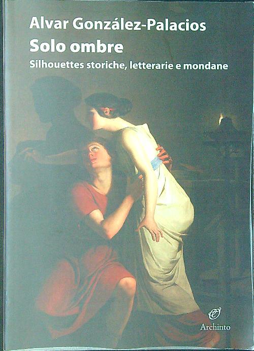 Solo ombre. Silhouettes storiche, letterarie e mondane