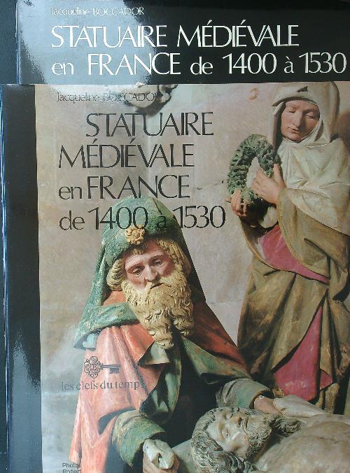 Statuaire medievale en France de 1400 a 1530 - 2 …