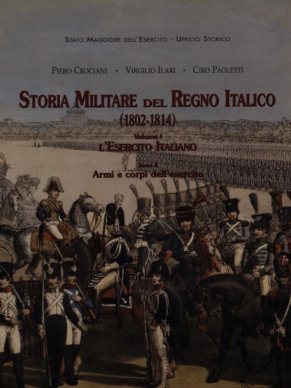 Storia Militare del Regno Italico (1802-1814) Vol. I e II …