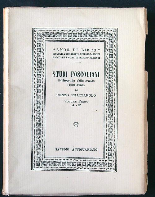 Studi foscoliani. Bibliografia della critica vol. 1 A-F