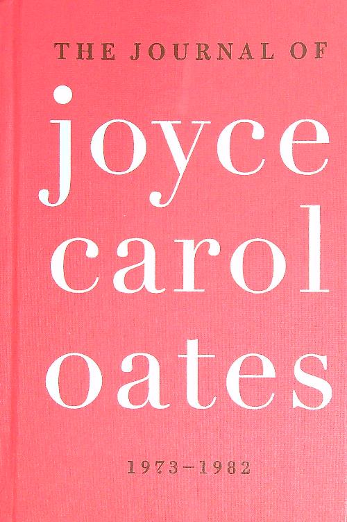 The Journal of Joyce Carol Oates: 1973-1982