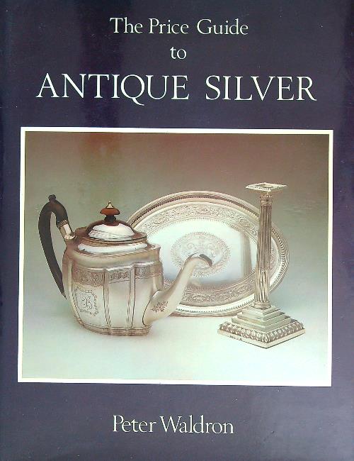 The Price Guide to Antique Silver