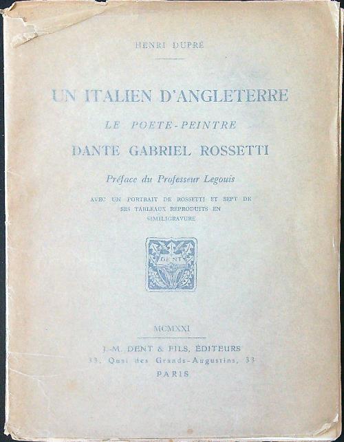 Un italien d'Angleterre. Le poete-peintre Dante Gabriel Rossetti
