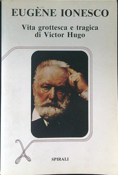 Vita grottesca e tragica di Victor Hugo