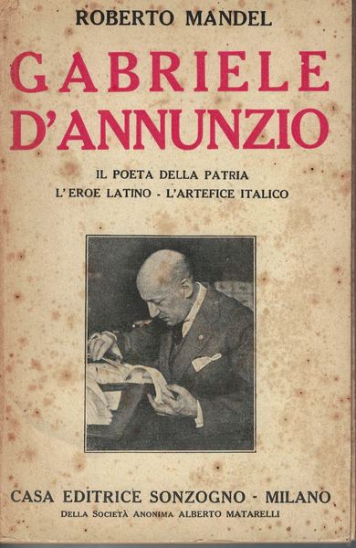 Gabriele D'Annunzio. Il poeta della patria l'eroe latino, L'artefice italico