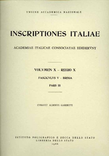 Inscriptiones italiae. Volumen X- Regio X. Fasciculus V-Brixia Pars III