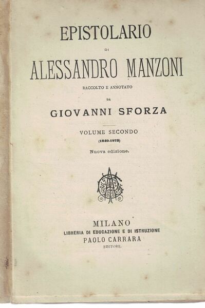 Epistolario di Alessandro Manzoni raccolto e annotato da Giovanni Sforza. …