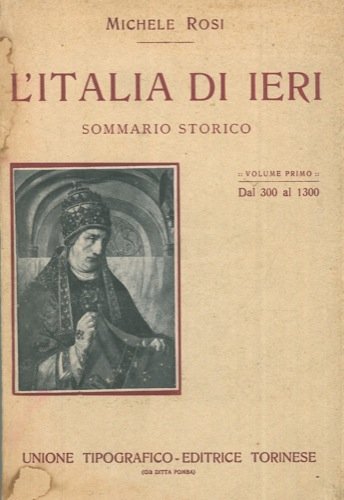 L'italia di Ieri. Sommario storico, volume I, dal 300 al …