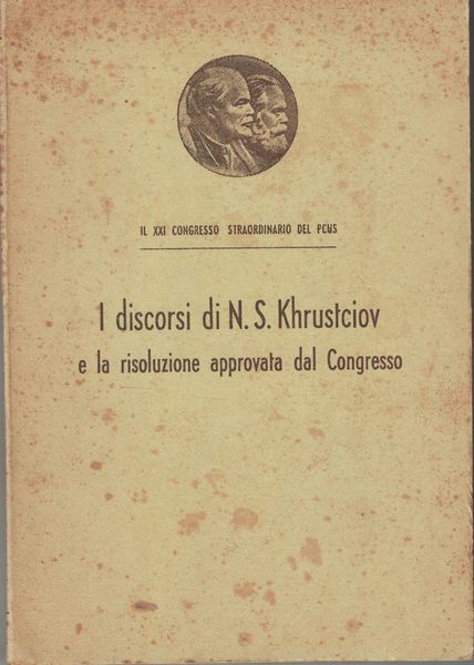 Il discorso di N. S. Khrustciov e la risoluzione approvata …