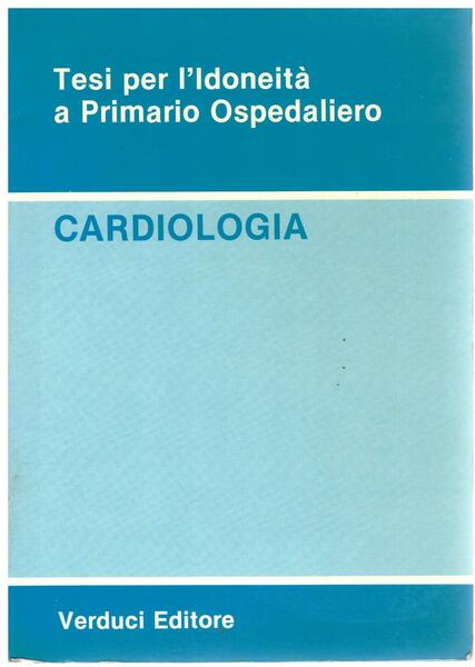 CARDIOLOGIA. Tesi per l'idoneità a Primario Ospedaliero.