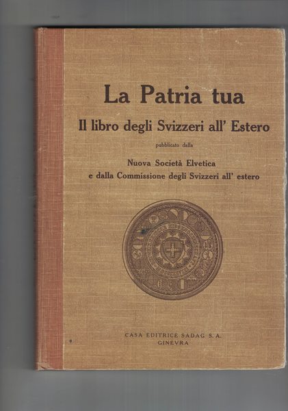 La patria tua. Il libro degli svizzeri all'estero. Pubblicato dalla …