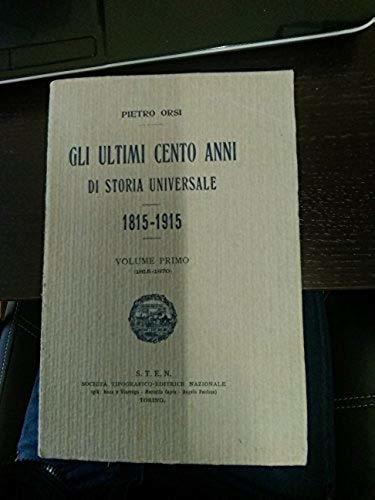 GLI ULTIMI CENTO ANNI DI STORIA UNIVERSALE 1815-1915 ( VOL. …