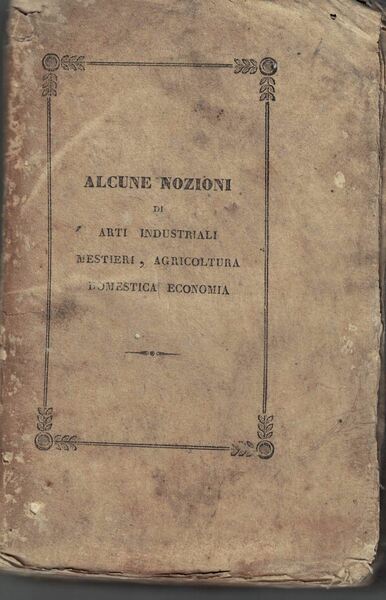 Alcune nozioni di arti industriali mestieri, agricoltura domestica economia. Tipografia …