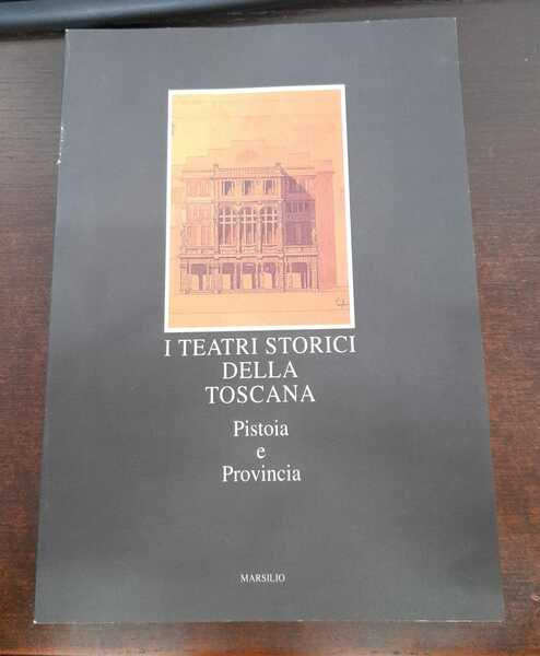 I teatri storici della Toscana. Pistoia e provincia. Censimento documentario …
