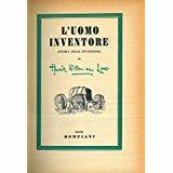 L'uomo inventore. Storia delle invenzioni