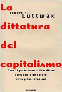 La dittatura del capitalismo. Dove ci porteranno il liberalismo selvaggio …