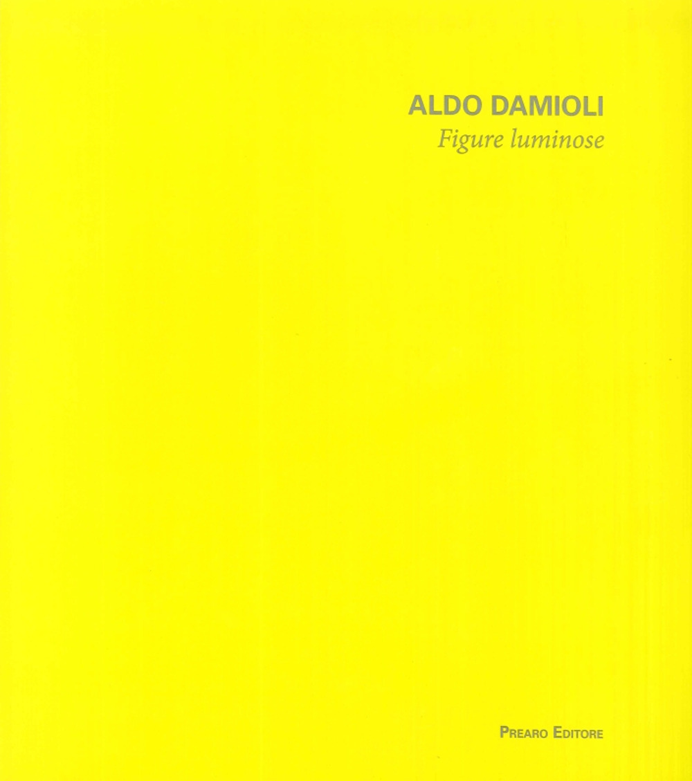 Aldo Damioli. Figure luminose