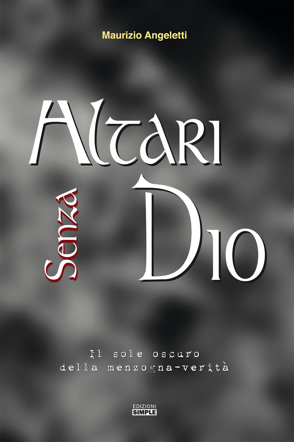 Altari senza Dio. Il sole oscuro della menzogna-verità