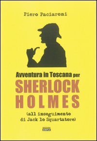 Avventura in Toscana per Sherlock Holmes all'inseguimento di Jack lo …