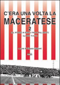 C'era una volta la Maceratese 2 dal ritorno in serie …