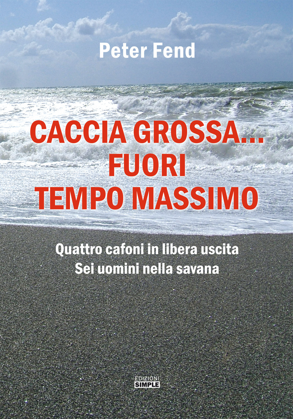 Caccia grossa. fuori tempo massimo. Quattro cafoni in libera uscita, …