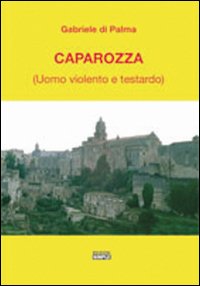 Caparozza (uomo violento e testardo)