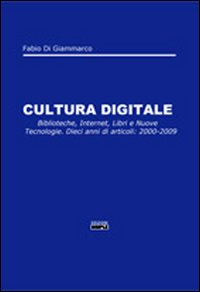 Cultura digitale. Biblioteche, internet, libri e nuove tecnologie. Dieci anni …