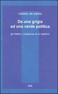 Da una grigia ad una verde politica. Gli elettori, comparse …