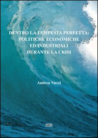 Dentro la tempesta perfetta. Politiche economiche ed industriali durante la …