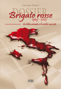 Dossier Brigate Rosse 1969-2007. La lotta armata e le verità …