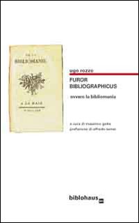 Furor bibliographicus ovvero la bibliomania