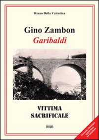 Gino Zambon. Garibaldi. Vittima sacrificale