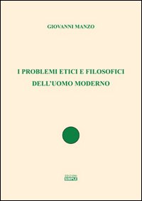 I problemi etici e filosofici dell'uomo moderno